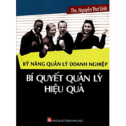 Kỹ Năng Quản Lý Doanh Nghiệp – Bí Quyết Quản Lý Hiệu Quả