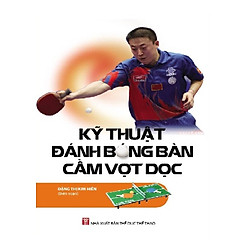 Kỹ Thuật Đánh Bóng Bàn Cầm Vợt Dọc
