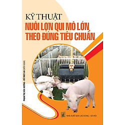 Kỹ Thuật Nuôi Lợn Qui Mô Lớn Theo Đúng Tiêu Chuẩn