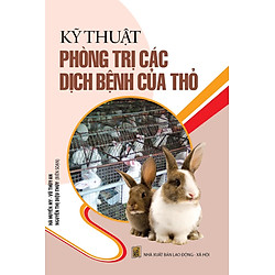 Kỹ Thuật Phòng Trị Các Dịch Bệnh Của Thỏ