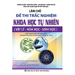 Làm Chủ Đề Thi Trắc Nghiệm Khoa Học Tự Nhiên (Vật Lý – Hóa Học – Sinh Học)