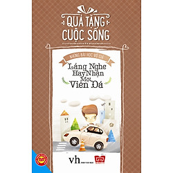 Quà Tặng Cuộc Sống – Lắng Nghe Hay Nhận Một Viên Đá