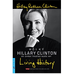 Living History – Hồi Ký Hillary Clinton Và Chính Trường Nước Mỹ (Tái Bản 2014)