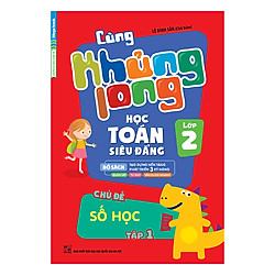 Cùng Khủng Long Học Toán Siêu Đẳng – Chủ Đề: Số Học Lớp 2 (Tập 1)