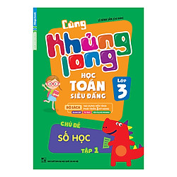 Cùng Khủng Long Học Toán Siêu Đẳng – Chủ Đề: Số Học Lớp 3 (Tập 1)
