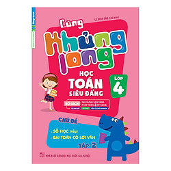 Cùng Khủng Long Học Toán Siêu Đẳng – Chủ Đề: Số Học (Tiếp), Bài Toán Có Lời Văn Lớp 4 (Tập 2)