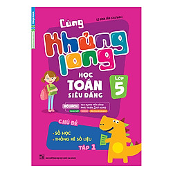 Cùng Khủng Long Học Toán Siêu Đẳng – Chủ Đề: Số Học, Thống Kê Số Liệu Lớp 5 (Tập 1)