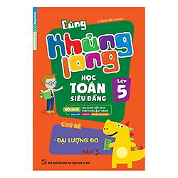 Cùng Khủng Long Học Toán Siêu Đẳng – Chủ Đề: Đại Lượng Đo Lớp 5 (Tập 3)