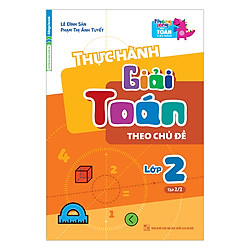 Thực Hành Giải Toán Theo Chủ Đề Lớp 2 – Tập 2