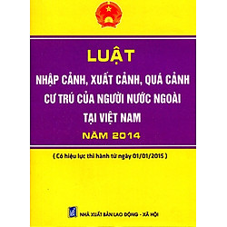 Luật Nhập Cảnh, Xuất Cảnh, Quá Cảnh Cư Trú Của Người Nước Ngoài Tại Việt Nam