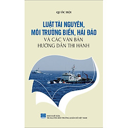 Bảo Vệ Chủ Quyền Biển Đảo Tổ Quốc – Luật Tài Nguyên, Môi Trường Biển, Hải Đảo Và Các Văn Bản Hướng Dẫn Thi Hành