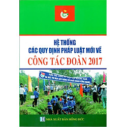 Hệ Thống Các Quy Định Pháp Luật Mới Về Công Tác Đoàn 2017