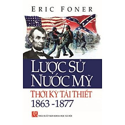 Lược Sử Nước Mỹ Thời Kỳ Tái Thiết 1863 – 1877