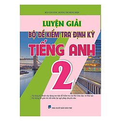 Luyện Giải Bộ Đề Kiểm Tra Định Kì Tiếng Anh 2