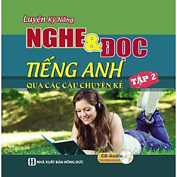 Luyện Kỹ Năng Nghe Và Đọc Tiếng Anh Qua Các Câu Chuyện Kể – Tập 2 (Kèm CD)