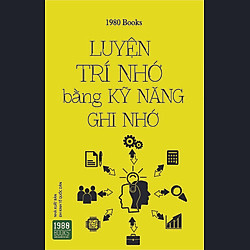 Luyện Trí Nhớ Bằng Kỹ Năng Ghi Nhớ