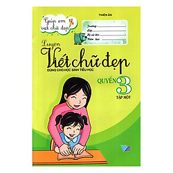 Luyện Viết Chữ Đẹp (Dùng Cho Học Sinh Tiểu Học) Quyển 3 – Tập 1 (Tái Bản)