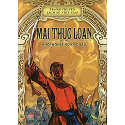 Tranh Truyện Lịch Sử Việt Nam – Mai Thúc Loan – Khởi Nghĩa Hoan Châu (Tái Bản 2014)