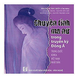 Chuyện Tình Ma Nữ Trong Truyền Kỳ Đông Á (Trung Quốc – Korea – Việt Nam – Nhật Bản)