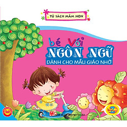 Bé Với Ngôn Ngữ – Dành Cho Mẫu Giáo Nhỡ 2