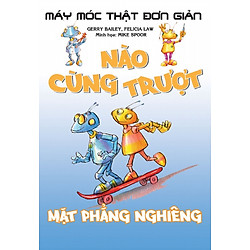 Máy Móc Thật Đơn Giản – Nào Cùng Trượt Mặt Phẳng Nghiêng