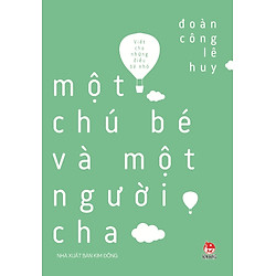 Viết Cho Những Điều Bé Nhỏ – Một Chú Bé Và Một Người Cha