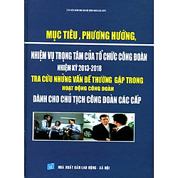 Mục Tiêu Phương Hướng Nhiệm Vụ Trọng Tâm Của Tổ Chức Công Đoàn