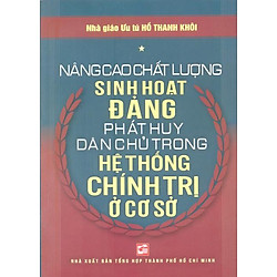 Nâng Cao Chất Lượng Sinh Hoạt Đảng – Phát Huy Dân Chủ Trong Hệ Thống Chính Trị Ở Cơ Sở