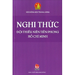 Nghi  Thức Đội Thiếu Niên Tiền Phong Hồ Chí Minh (Tái Bản 2016)