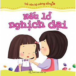 Trẻ Rèn Kỹ Năng Sống – Nếu Lỡ Nghịch Dại