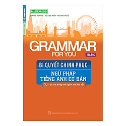Grammar For You (Basic) – Bí Quyết Chinh Phục Ngữ Pháp Tiếng Anh Cơ Bản