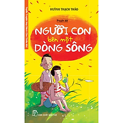 Tuyển Truyện Hay Dành Cho Thiếu Nhi – Người Con Bên Một Dòng Sông