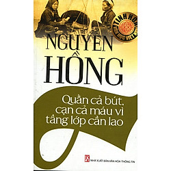 Nguyên Hồng – Quằn Cả Bút, Cạn Cả Máu Vì tầng Lớp Cần Lao