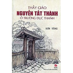 Thầy Giáo Nguyễn Tất Thành Ở Trường Dục Thanh