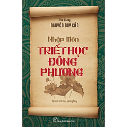 Tủ Sách Triết Học Phương Đông: Nhập Môn Triết Học Đông Phương
