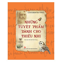 Những Tuyệt Phẩm Dành Cho Thiếu Nhi – Leonardo Da Vinci