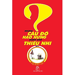 Những Câu Đố Hào Hứng Dành Cho Thiếu Nhi – Tập 6