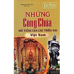 Những Công Chúa Nổi Tiếng Của Các Triều Đại Việt Nam