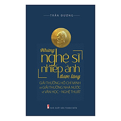 Những Nghệ Sĩ Nhiếp Ảnh Được Giải Thưởng Hồ Chí Minh Và Giải Thưởng Nhà Nước Về Văn Học – Nghệ Thuật