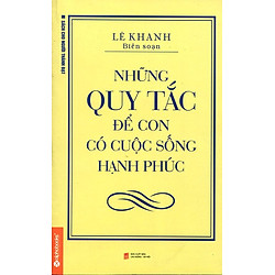Những Quy Tắc Để Con Có Cuộc Sống Hạnh Phúc (Tái Bản 2014)