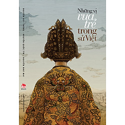Những Vị Vua Trẻ Trong Sử Việt (Ấn Bản Kỉ Niệm 60 Năm NXB Kim Đồng)