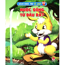 Bách Khoa Toàn Thư Vì Sao – Nước Sông Từ Đâu Ra