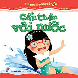 Trẻ Rèn Kỹ Năng Sống – Cẩn Thận Với Nước