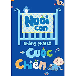 Nuôi Con Không Phải Là Cuộc Chiến