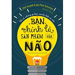 Bạn Chính Là Sản Phẩm Của Não