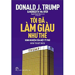 D.Trump – Tôi Đã Làm Giàu Như Thế