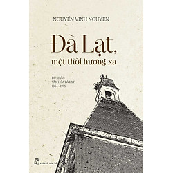 Đà Lạt Một Thời Hương Xa (Du Khảo Văn Hóa Đà Lạt 1954 – 1975)