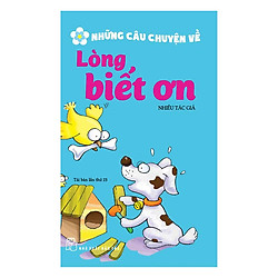 Những Câu Chuyện Về Lòng Biết Ơn (Tái Bản 2017)