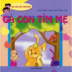 Bé Tập Kể Chuyện – Gà Con Tìm Mẹ