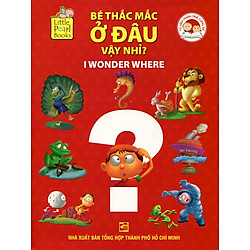 Bộ Sách Khám Phá Cùng Bé – Bé Thắc Mắc Ở Đâu Vậy Nhỉ? (I Wonder Where)